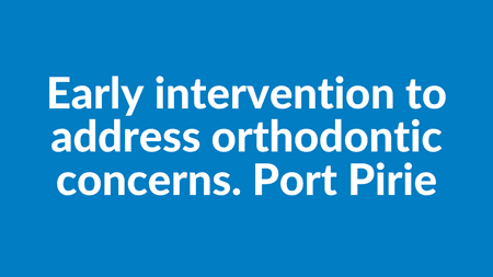 Early intervention to address orthodontic concerns. Pt Pirie