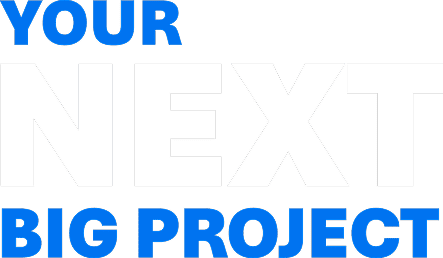 Your Next Big Project