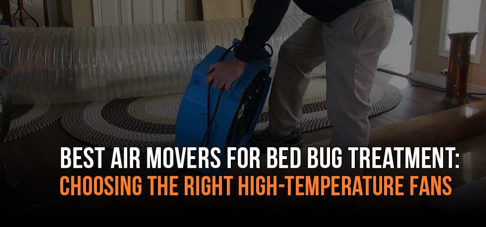 
                Best Air Movers for Bed Bug Treatment: Choosing the Right High-Temperature Fans
                      