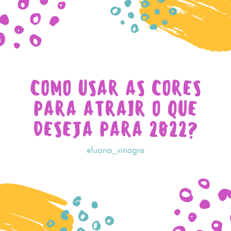 Como usar as cores para atrair o que deseja para 2022