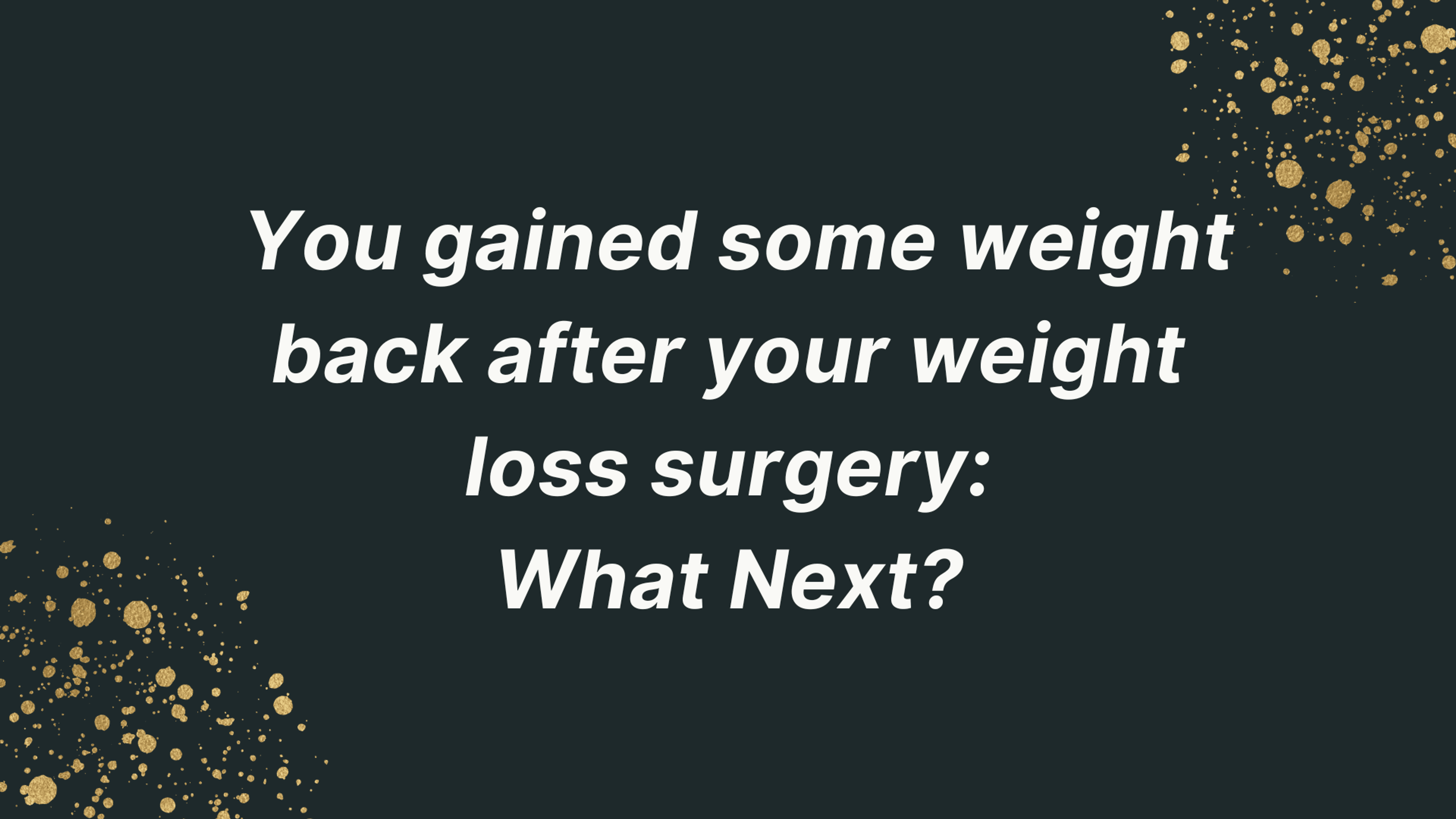 You've Noticed You've Gained Some Weight Back After Your Weight Loss Surgery: What Next?