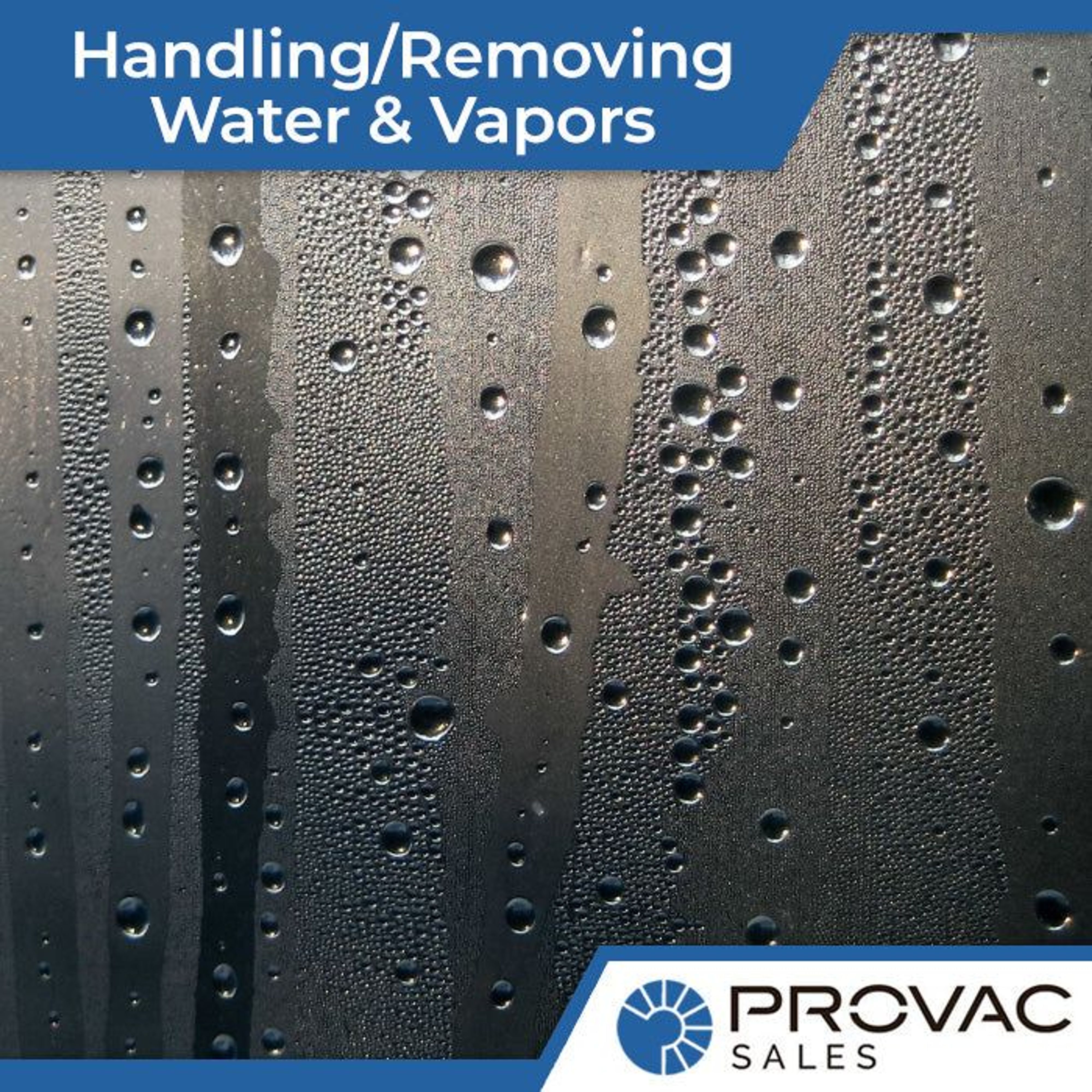 Methods for Handling/Removing Water & Condensable Vapors Background