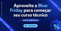 Aproveite a Blue Friday para começar seu curso técnico