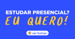 Estudar presencial? Eu quero