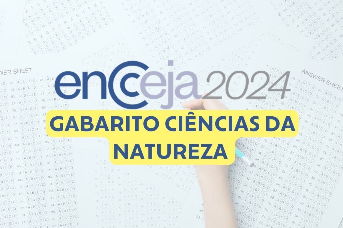 Encceja 2024: gabarito de Ciências da Natureza está liberado; acesse!