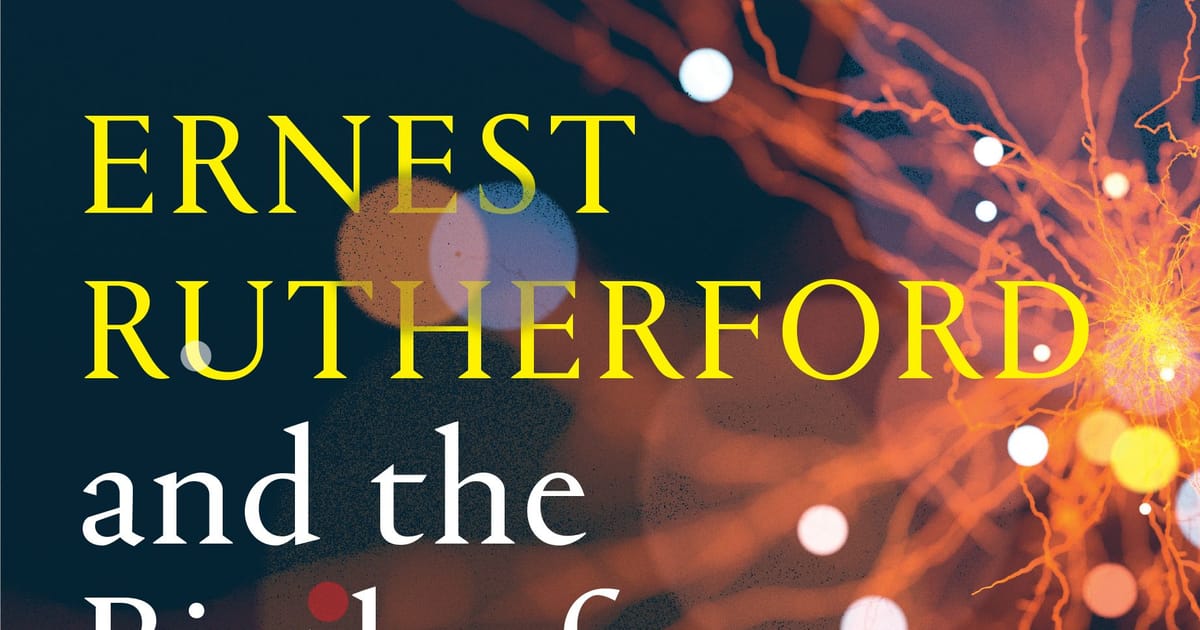 Ernest Rutherford and the Birth of Modern Physics by Matthew Wright ...