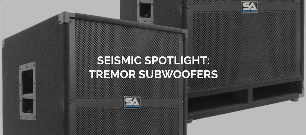 Seismic Spotlight: Tremor Series PA/DJ Subwoofers