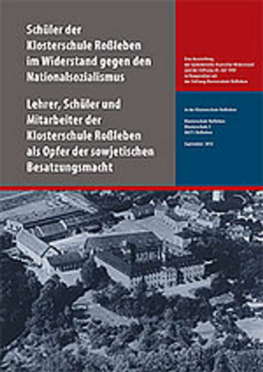 Schüler der Klosterschule Roßleben im Widerstand gegen die nationalsozialistische Diktatur / Lehrer, Schüler und Mitarbeiter der Klosterschule Roßleben als Opfer der sowjetischen Besatzungsmacht