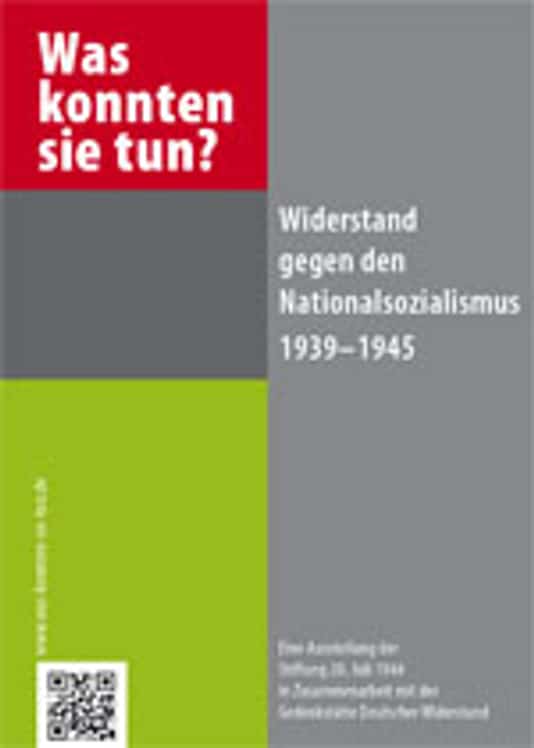 Was konnten sie tun? Widerstand gegen den Nationalsozialismus 1939-1945
