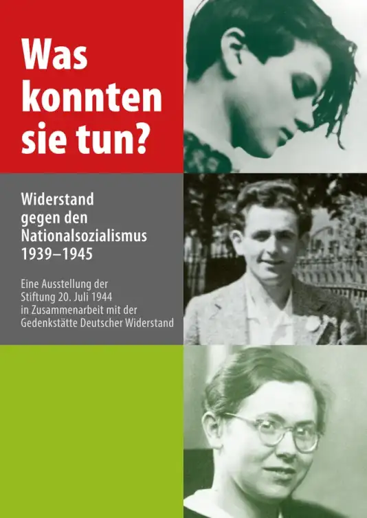 Was konnten sie tun? Widerstand gegen den Nationalsozialismus 1939-1945