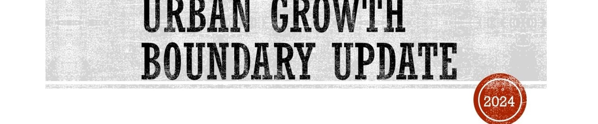 Urban Growth Boundary Update 2024