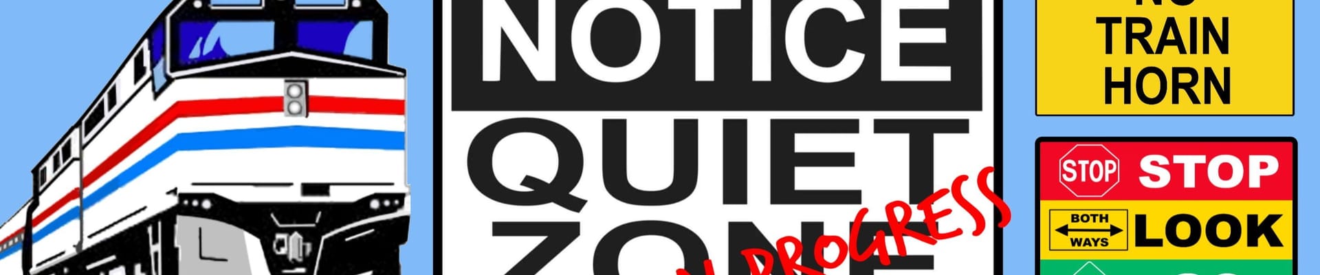 Graphic of train with text saying "Notice Quite Zone" "In Progress" "No Train Horn" "Stop, Look, Go"