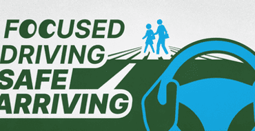 2025 Traffic Safety Campaign – Focused Driving, Safe Arriving