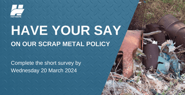 Have your say on our Scrap Metal Policy