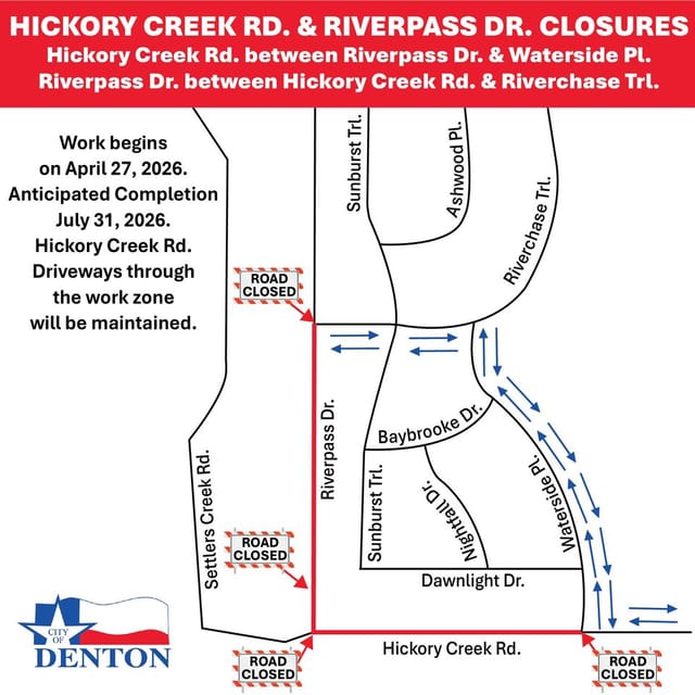 A City of Denton map announcing road closures on Hickory Creek Road and Riverpass Drive. The map highlights closures on Hickory Creek Road between Riverpass Drive and Waterside Place, and on Riverpass Drive between Hickory Creek Road and Riverchase Trail. Red dashed boxes labeled “Road Closed” mark closure points. Blue arrows show temporary traffic flow along Waterside Place and Baybrooke Drive. Text on the left states that work begins April 27, 2026, with anticipated completion on July 31, 2026, and that driveway access will be maintained. The City of Denton logo appears in the bottom left corner.