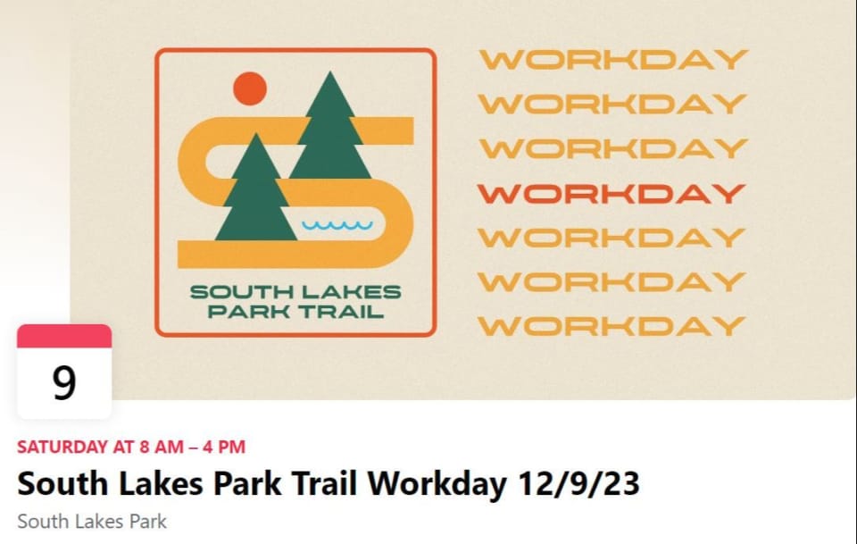 Graphic with text saying South Lakes Park Trail Workday 12/9/2023, Saturday at 8 AM - 4 PM 