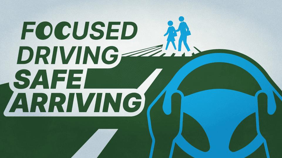 Focused Driving Safe Arriving Campaign image with slogan hands on a steering wheel in the foreground and pedestrians in a crosswalk in the background