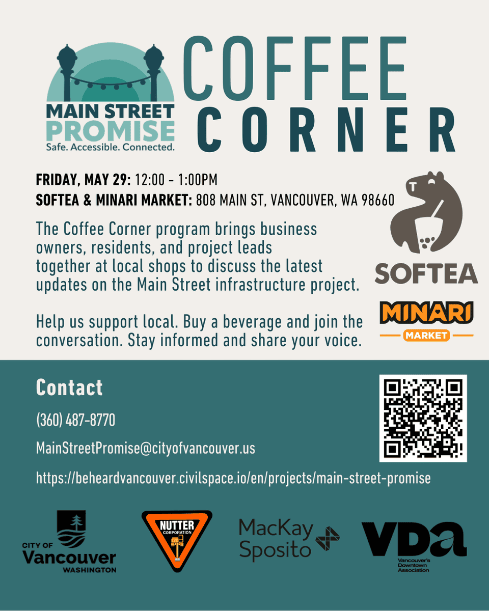 Flyer titled “Coffee Corner” from Main Street Promise. Event is Friday, April 24, 11:00 AM–12:00 PM at Short & Sweet, 1001 Main St #3150, Vancouver, WA 98660. The Coffee Corner program brings business owners, residents, and project leads together at local shops to discuss updates on the Main Street infrastructure project. Attendees are encouraged to support local businesses, buy a beverage, and join the conversation. Contact information includes phone (360) 487-8770, email MainStreetPromise@cityofvancouver.us , and a project website link. A QR code is included. Logos for the City of Vancouver, Nutter Corporation, MacKay Sposito, and Vancouver’s Downtown Association appear at the bottom.