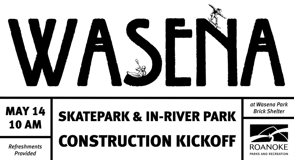 Wasena Skatepark and In-river Park Construction Kickoff invitation with Wasena logo including a kayaker and a skateboarder. The event will be May 14 at 10 AM at the brick shelter in wasena park. Refreshments provided.