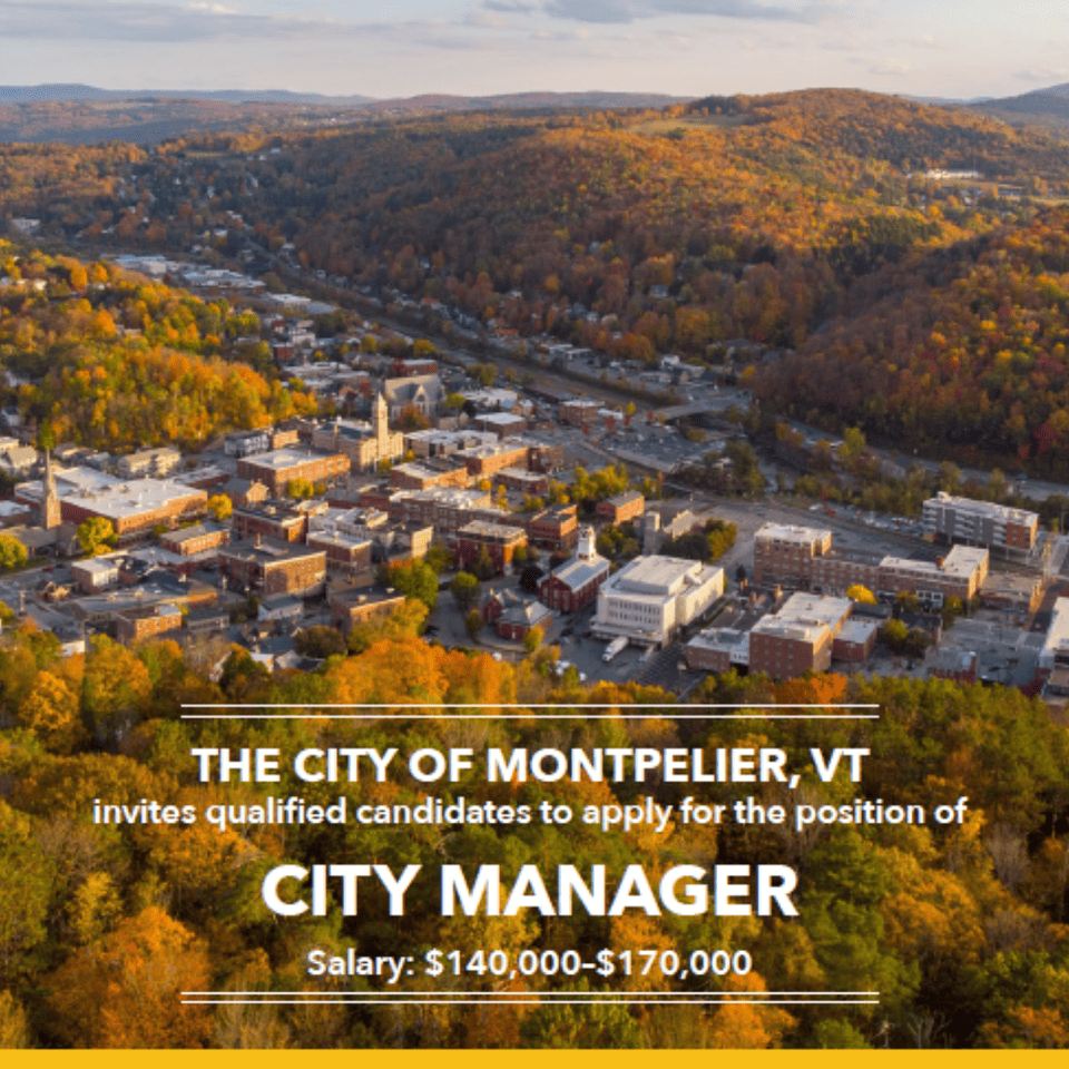 The City of Montpelier, Vermont invites qualified candidates to apply for the position of City Manager. Salary range: $140,000 - $170,000